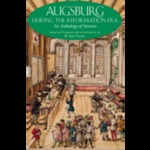 Augsburg during the Reformation Era: An Anthology of Sources