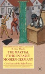 The Martial Ethic in Early Modern Germany: Civic Duty and the Right of Arms by B. Ann Tlusty