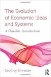 The Evolution of Economic Ideas and Systems : a Pluralist Introduction by Geoffrey Schneider
