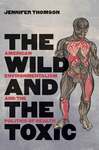 The Wild and the Toxic : American Environmentalism and the Politics of Health