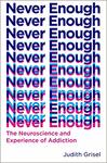 Never Enough : the Neuroscience and Experience of Addiction