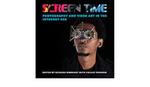 SCREEN TIME : Photography and Video Art in the Internet Age by Richard Rinehart and Phillip Prodger