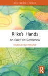 Rilke's Hands : an Essay on Gentleness by Harold Schweizer