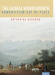The Global Wordsworth : Romanticism Out of Place by Katherine Bergren