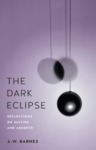The Dark Eclipse : Reflections on Suicide and Absence by A.W. Barnes