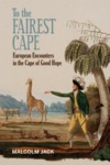To the Fairest Cape : European Encounters in the Cape of Good Hope by Malcolm Jack