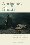 Antigone's Ghosts : The Long Legacy of War and Genocide in Five Countries