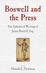 Boswell and the Press: Essays on the Ephemeral Writing of James Boswell by Donald J. Newman