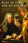 Play in the Age of Goethe: Theories, Narratives, and Practices of Play around 1800 by Edgar Landgraf and Elliott Schreiber