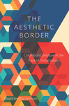 The Aesthetic Border: Colombian Literature in the Face of Globalization by Brantley Nicholson