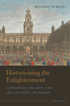 Historicizing the Enlightenment, Volume 2: Literature, the Arts, and the Aesthetic in Britain by Michael McKeon