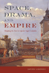 Space, Drama, and Empire: Mapping the Past in Lope de Vega's Comedia by Javier Lorenzo