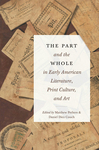 The Part and the Whole in Early American Literature, Print Culture, and Art by Matthew Pethers and Daniel Diez Couch