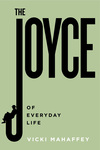 The Joyce of Everyday Life by Vicki Mahaffey