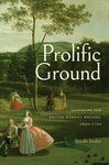 Prolific Ground: Landscape and British Women's Writing, 1690–1790 by Nicolle Jordan