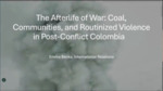 The Afterlife of War: Coal, Communities, and Routinized Violence in Post-Conflict Colombia by Emma Banks